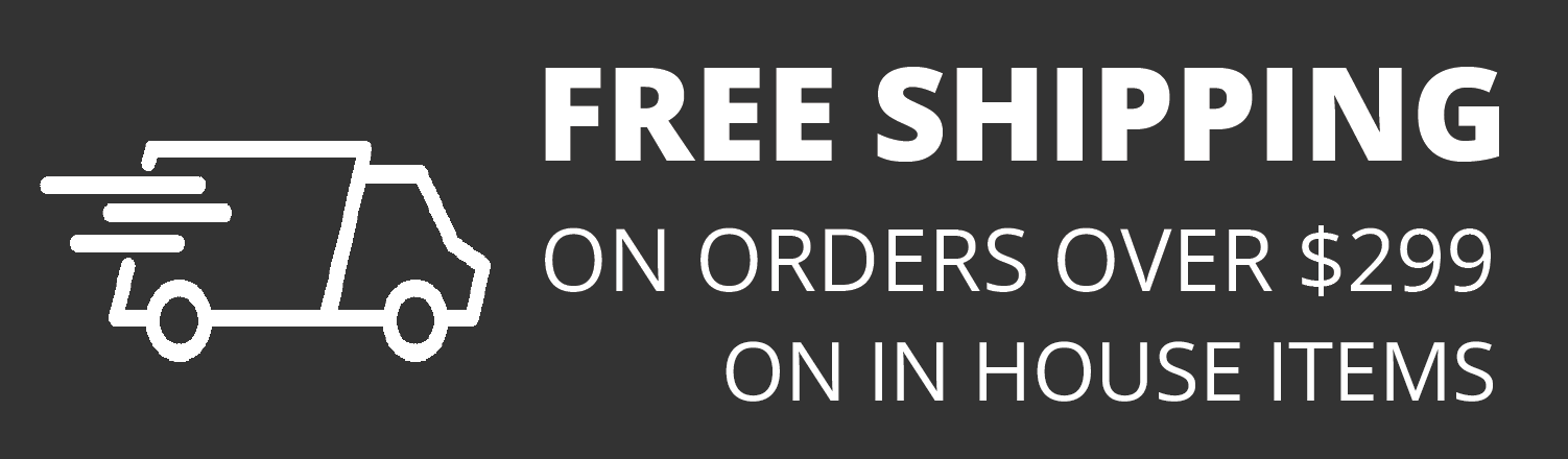 Free Shipping on Orders Over $299 on In House Items